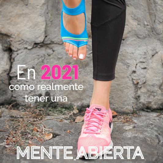 COMO TENER UNA MENTE ABIERTA EN ESTE 2021